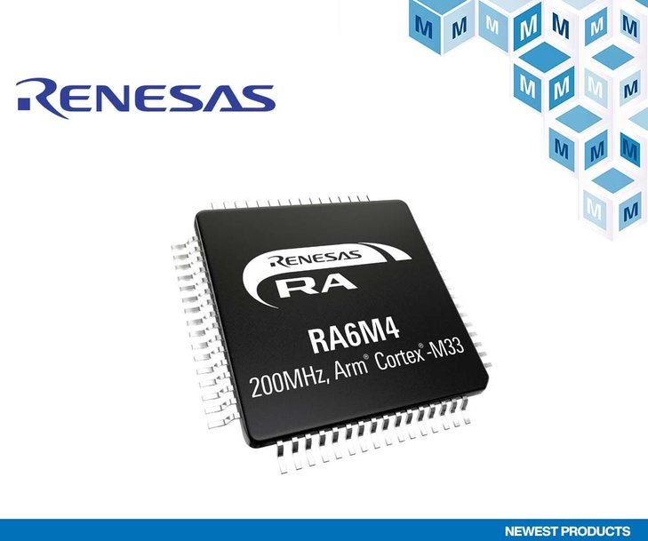 Renesas’ RA6M4 MCUs, Now at Mouser, Offer Enhanced Security for IoT and Industrial Applications